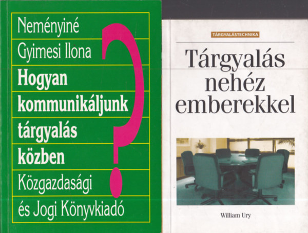 Nem�nyin� Gyimesi Ilona William Ury - 2 db.: T�rgyal�s neh�z emberekkel + Hogyan kommunik�ljunk t�rgyal�s k�zben?