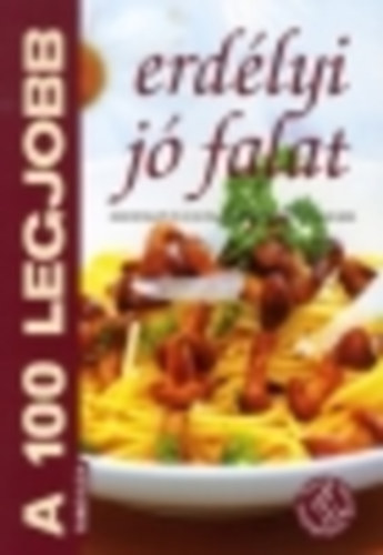 Tor� Elza  ( szerk.) - A 100 legjobb erd�lyi j� falat