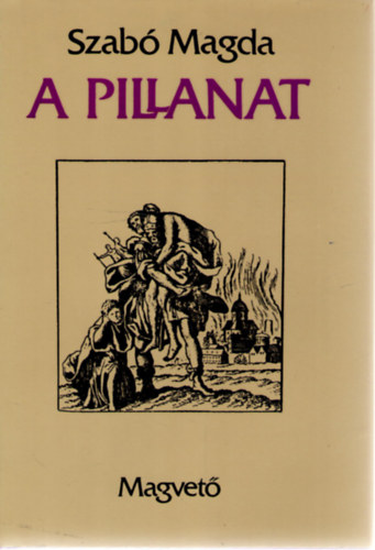 Szabó Magda - A pillanat