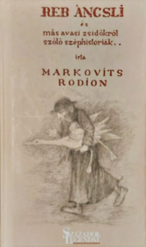 Markovits Rodion - Reb Ancsli �s m�s avasi zsid�kr�l sz�l� sz�phist�ri�k