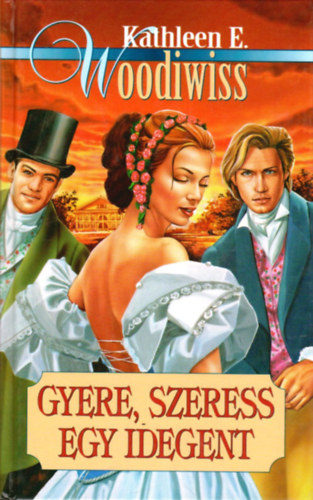 Kathleen E. Woodiwiss - Gyere, szeress egy idegent