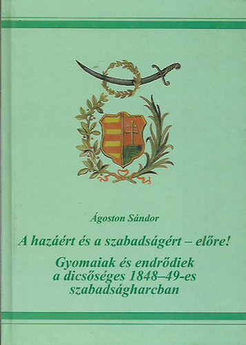 Ágoston Sándor - A hazáért és szabadságért-előre!