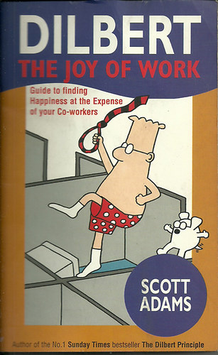 Scott Adams - The Joy of Work: Dilbert's Guide to Finding Happiness at the Expense of Your Co-workers