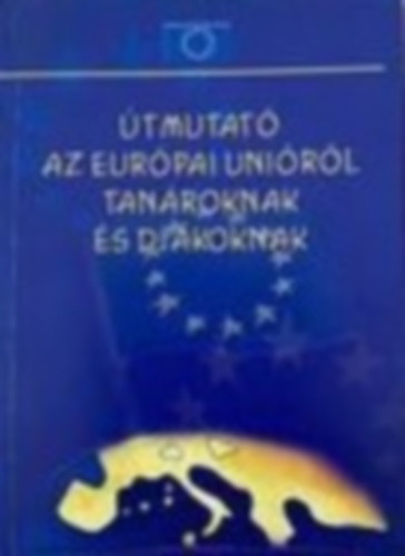 K�tai-Nagy Krisztina - �tmutat� az Eur�pai Uni�r�l tan�roknak �s di�koknak