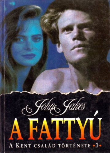 John Jakes - A fattyú - a Kent család története (1.)
