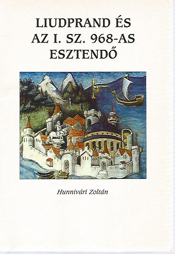 Hunniv�ri Zolt�n - Liudprand �s az i. sz. 968-as esztend�