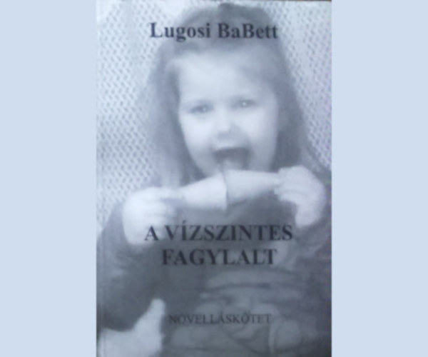 Lugosi BaBett - A vzszintes fagylalt