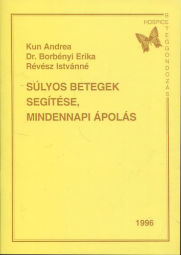 Kun Andrea - Dr. Borbnyi Erika - Rvsz Istvnn - Slyos betegek segtse, mindennapi pols