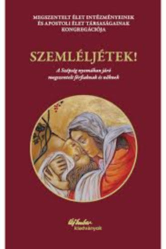 Szemlljtek! - A Szpsg nyomban jr megszentelt frfiaknak s nknek