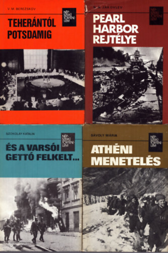 Szokolay Katalin, S�voly M�ria, N. N. Jakovlev V. M. Berezskov - 4 db a N�pszer� T�rt�nelem sorozatb�l: Teher�nt�l Potsdamig - �s a vars�i gett� felkelt... - Ath�ni menetel�s - Pearl Harbor rejt�lye