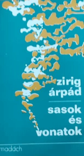 Zirig Árpád - Sasok és vonatok