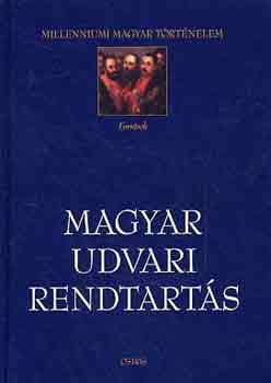 Koltai Andrs  (szerk.) - Magyar udvari rendtarts (utastsok s rendeletek 1617-1708)