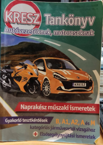 Samu Kata, Business Media Magyarorsz�g Kft. Vir�gh S�ndor - KRESZ Tank�nyv: Aut�vezet�knek, motorosoknak - Naprak�sz m�szaki ismeretek Gyakorl� tesztk�rd�sek B, A1, A2, A �s M