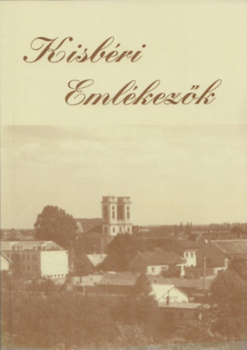 Fak�sz Tibor  (szerk.) - Kisb�ri Eml�kez�k