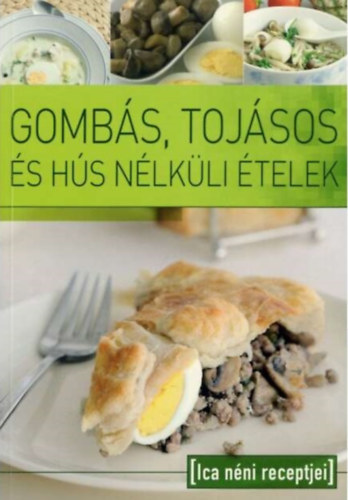 Tábori Ilona (szerk.) - Gombás, tojásos és hús nélküli ételek - Ica néni receptjei