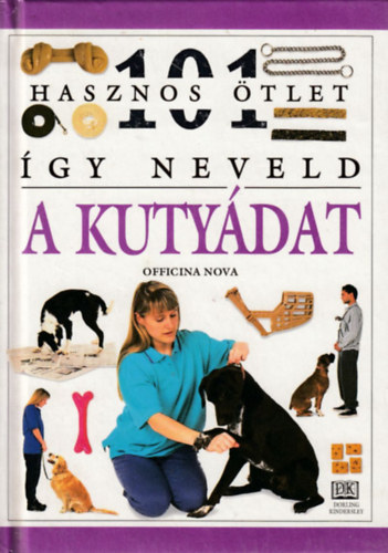 Dr.Bruce Fogle - Így neveld a kutyádat (101 hasznos ötlet)