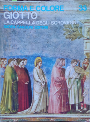 Camillo Semenzato - Giotto - La Capella degli Scrovegni (Forma e Colore 33)