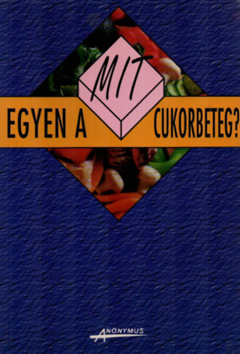 Kics�k Marian-S�gi Katalin - Mit egyen a cukorbeteg?
