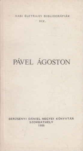 Tilcsikn� P�sztor �gnes  (szerk.) - P�vel �goston (Vasi �letrajzi bibliogr�fi�k XIX.)