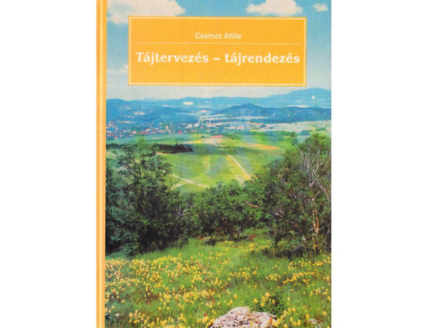 Csemez Attila - Tájtervezés-tájrendezés