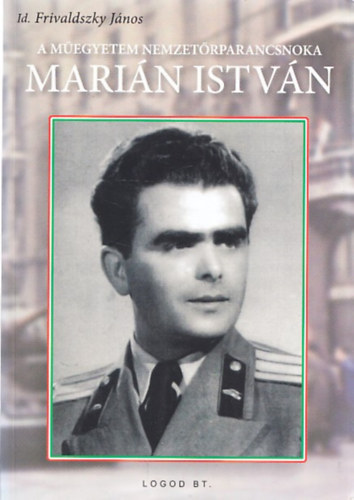 Frivaldszky J�nos - A M�egyetem nemzet�rparancsnoka Mari�n Istv�n (dedik�lt)