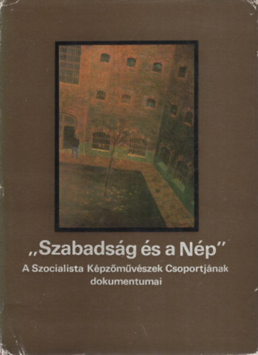 Aradi Nra  (szerk.) - Szabadsg s a Np  - A Szocialista Kpzmvszek Csoportjnak dokumentumai