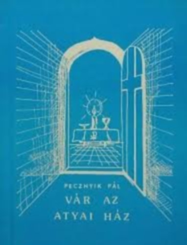 Pecznyik P�l - V�r az atyai h�z - Evang�liumi versek
