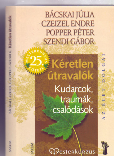 Bcskai Jlia . Czeizel Endre . Popper Pter . Szendi Gbor - Kretlen travalk - Kudarcok, traumk, csaldsok (Az let dolgai - Mesterkurzus 25. ktete)