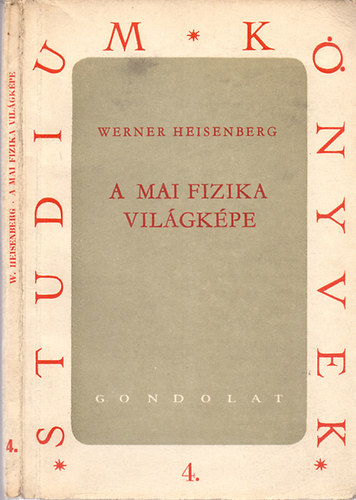 Werner Heisenberg - A mai fizika világképe