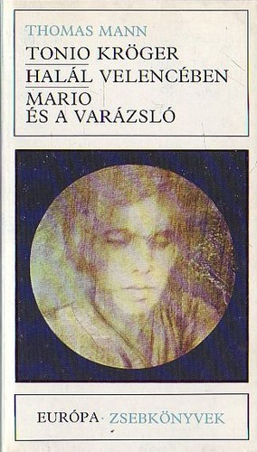 Thomas Mann - Tonio Kr�ger - Hal�l Velenc�ben - Mario �s a var�zsl� (Eur�pa zsebk�nyvek)