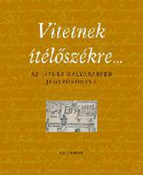 S. Varga Katalin  (szerk.) - Vitetnek tlszkre... (Az 1674-es glyarabper jegyzknyve)