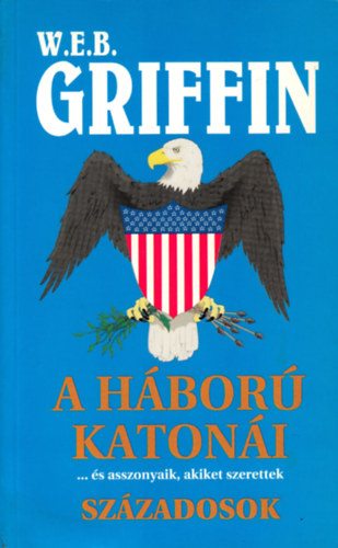 W. E. B. Griffin - A h�bor� katon�i: sz�zadosok