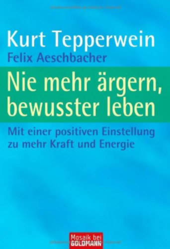 Kurt Tepperwein - Nie mehr �rgern, bewusster leben