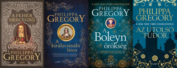 Philippa Gregory - 4 db Philippa Gregory regny: Az utols Tudor + A Boleyn rksg +  A kirlycsinl lnya + A fehr hercegn