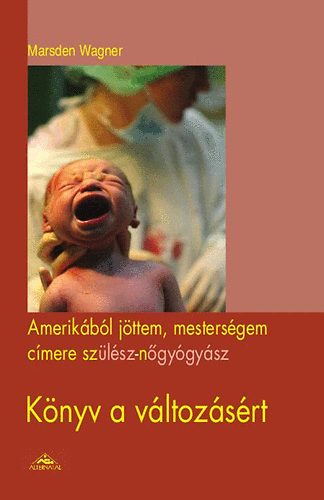 Marsden Wagner - Amerik�b�l j�ttem, mesters�gem c�mere Sz�l�sz N�gy�gy�sz