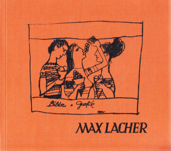 Max Lacher. Bilder + Grafiken aus den Jahren 1931 -1976