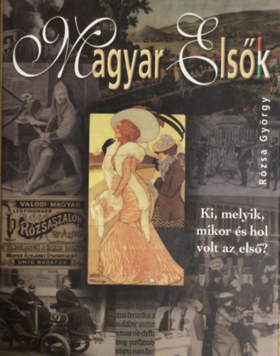 Rózsa György - Magyar elsők - Ki, melyik, mikor és hol volt az első?