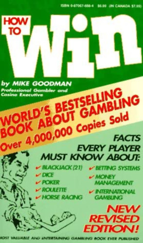 Mike Goodman - How to Win at Dice, Blackjack, Poker, Roulette, Horse Racing & Betting Systems ("Hogyan lehet nyerni kocka-, blackjack-, pker-, rulett-, lverseny- s fogadsi rendszerekben" angol nyelven)