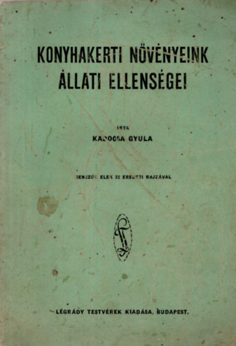 Kadocsa Gyula - Konyhakerti nvnyeink llati ellensgei