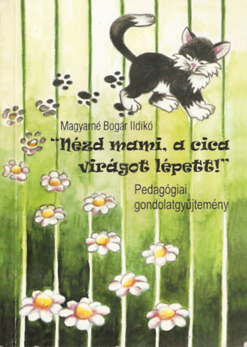 Magyarn� Bog�r Ildik� - "N�zd mami, a cica vir�got l�pett!"