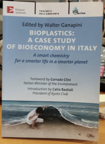 Walter Ganapini - Bioplastics: A case study of Bioeconomy in Italy - A smart chemistry for a smarter life in a smarter planet (Tascabili Dell'Ambiente)