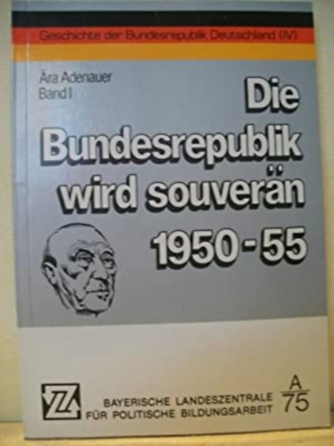 �ra Adenauer - Die Bundesrepublik wird souver�n 1950-1955