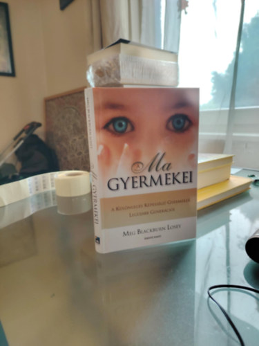 Meg Blackburn Losey - A ma gyermekei - A k�l�nleges k�pess�g� gyermekek leg�jabb gener�ci�i