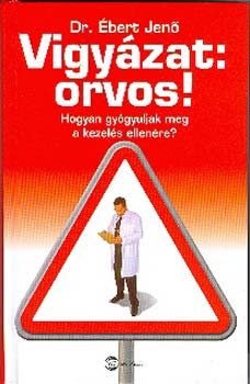 Dr. Ébert Jenő - Vigyázat: orvos!