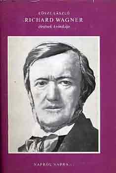 Eősze László - Richard Wagner életének krónikája