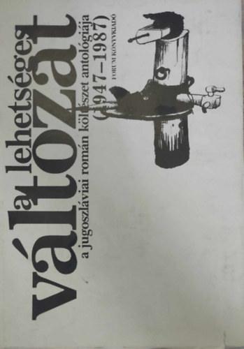 A lehetséges változat - A jugoszláviai román költészet antológiája (1947-1987)