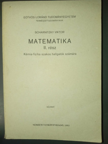 Dr. Scharnitzky Viktor - Matematika II. rész - Kémia-fizika szakos hallgatók számára (Eötvös Lóránd Tudományegyetem Természettudományi Kar)