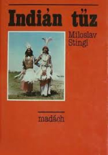 Szerz� Miloslav Stingl Ford�t� Schmidt �va - Indi�n t�z     - Sz�nes fot�kkal illusztr�lva.