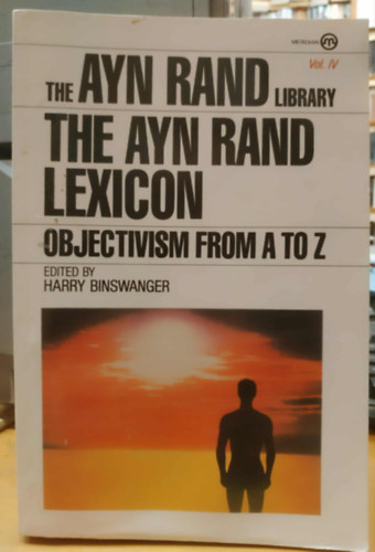 Harry Binswanger - The Ayn Rand Library Vol. IV. - The Ayn Rand Lexicon - Objectivism from A to Z