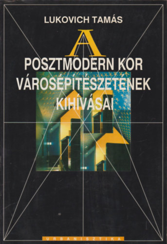 Lukovich Tamás - A posztmodern kor városépítészetének kihívásai